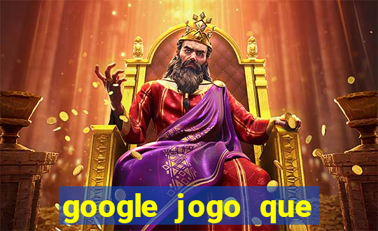 google jogo que ganha dinheiro de verdade